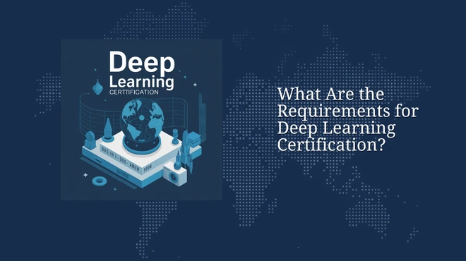 What Are the Requirements for Deep Learning Certification?